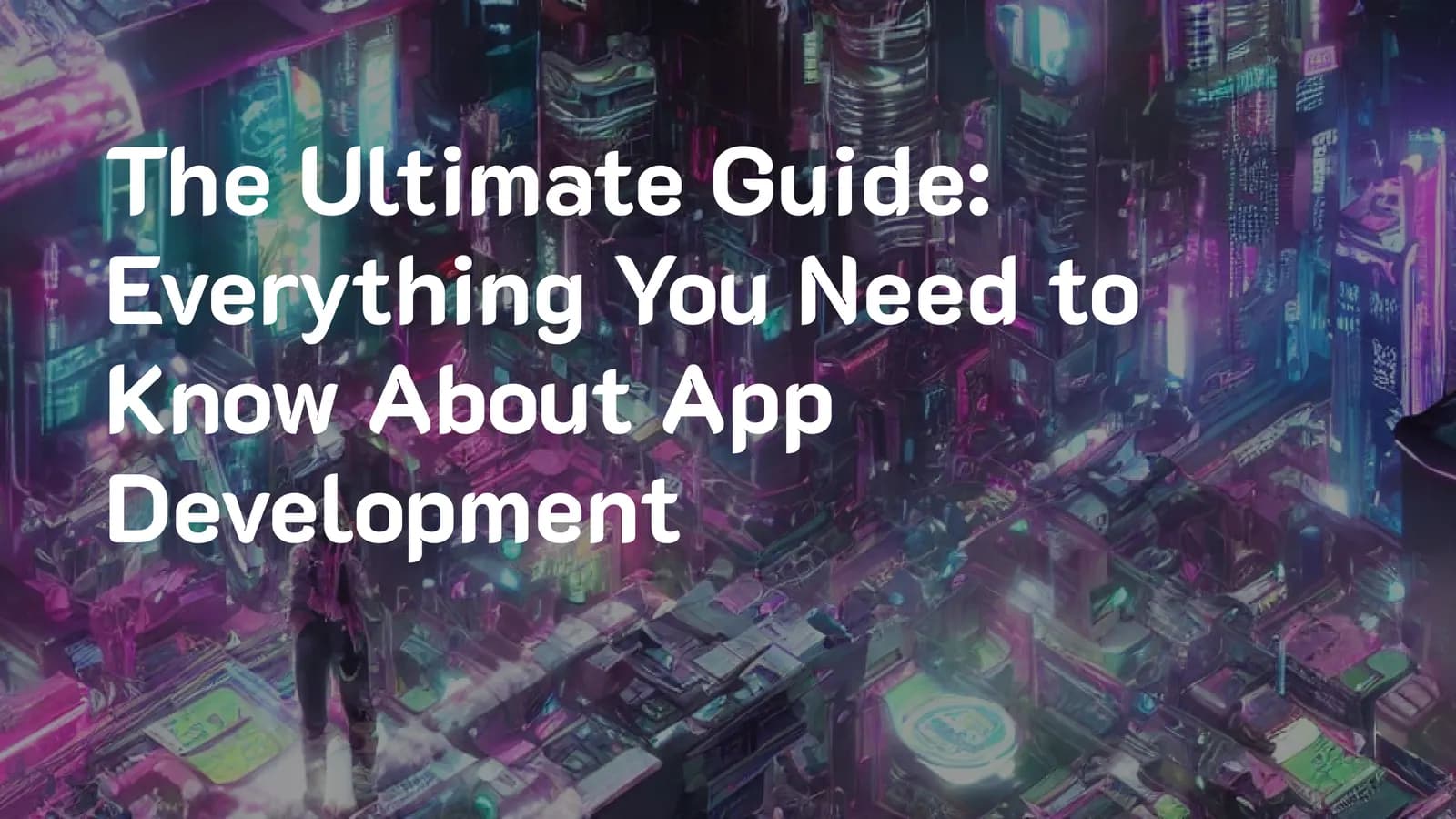 Everything You Need to Know About App Development