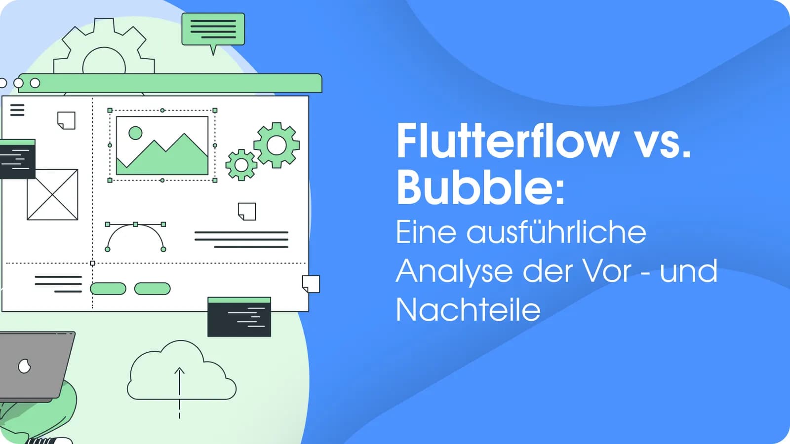 Flutterflow vs. Bubble: Eine ausführliche Analyse der Vor - und Nachteile