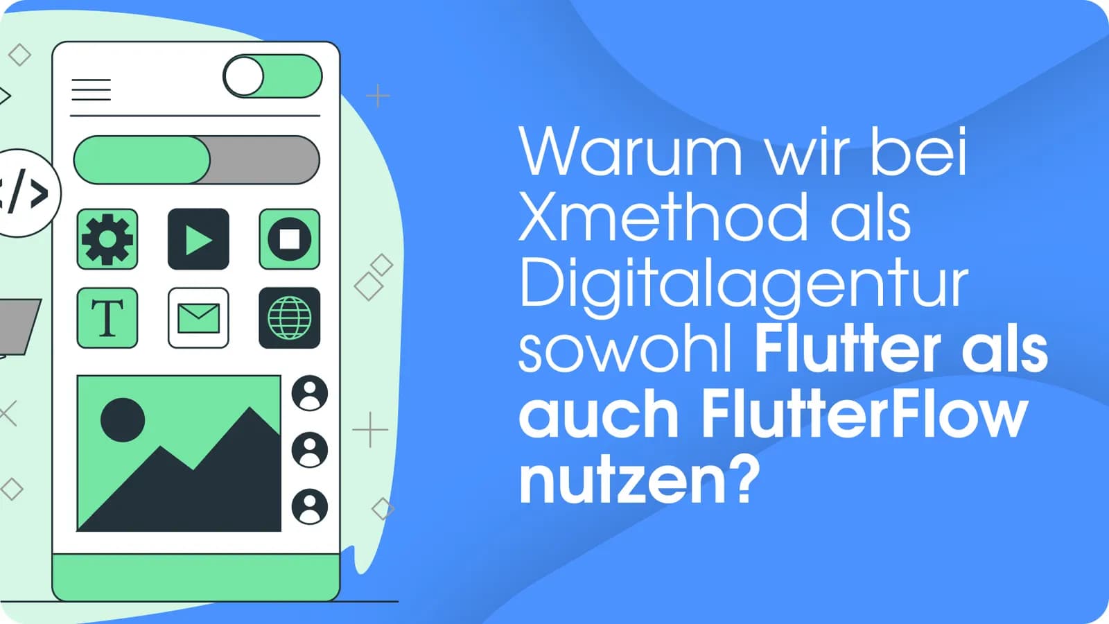 Warum wir bei Xmethod als Digitalagentur sowohl Flutter als auch FlutterFlow nutzen?