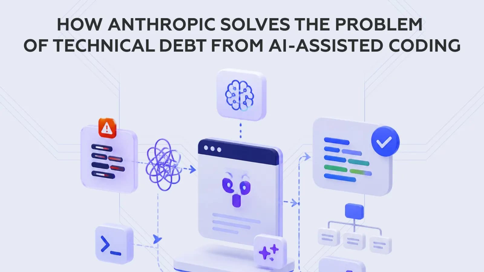How Anthropic Solves the Problem of Technical Debt from AI-Assisted Coding